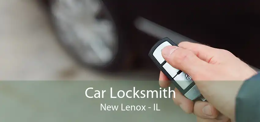 Car Locksmith New Lenox - IL